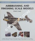 Airbrushing and Finishing Scale Models by GREEN, Brett